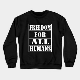 FREEDOM FOR ALL HUMANS Crewneck Sweatshirt